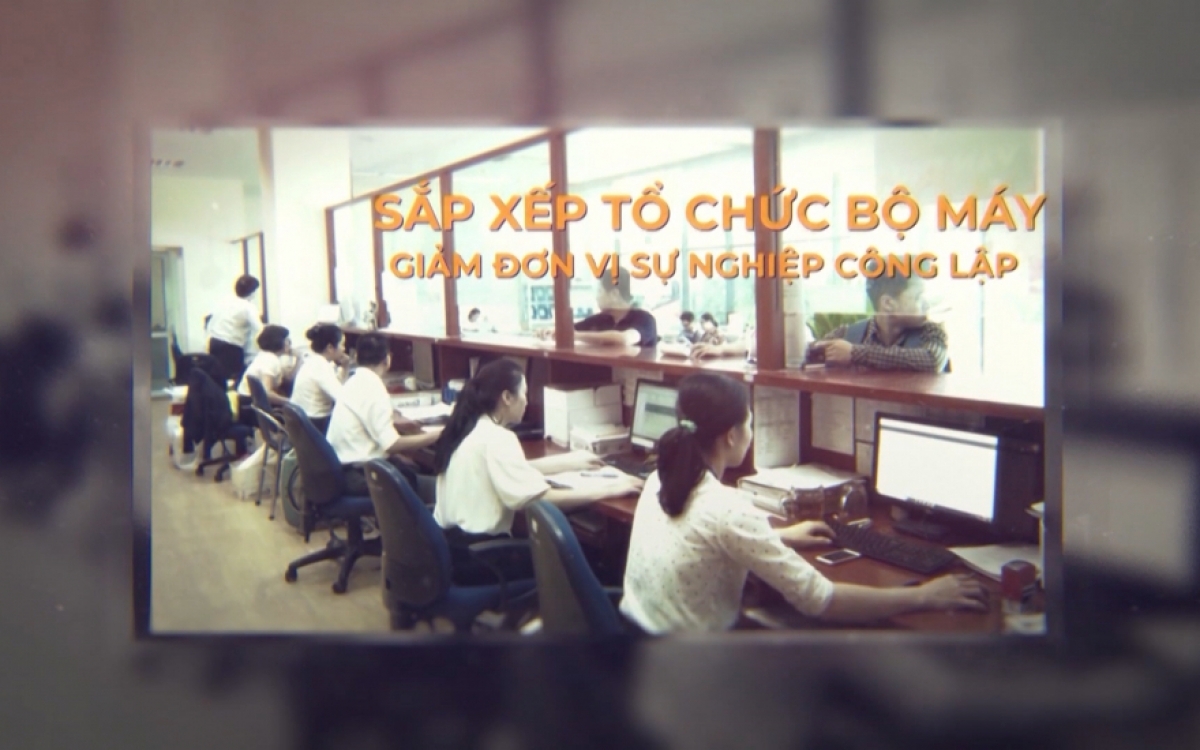 Tinh gọn bộ máy để không còn chồng chéo nhiệm vụ, tạo đà phát triển